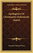 Apologetics or Christianity Defensively Stated