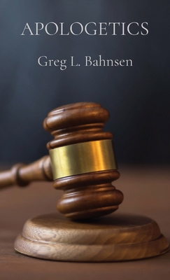 Apologetics: The Truth, The Whole Truth, And Nothing But The Truth - Bahnsen, Greg L