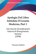 Apologia Del Libro Intitolato Il Gesuita Moderno, Part 1: Con Alcune Considerazioni Intorno Al Risorgimento Italiano (1848)