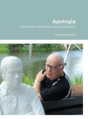 Apologia: Reflections, Memories and Confessions - Murphy, Thomas