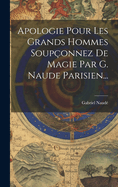 Apologie Pour Les Grands Hommes Soup?onnez de Magie Par G. Naude Parisien...