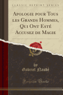 Apologie Pour Tous Les Grands Hommes, Qui Ont Est Accusez de Magie (Classic Reprint)