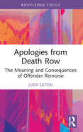 Apologies from Death Row: The Meaning and Consequences of Offender Remorse
