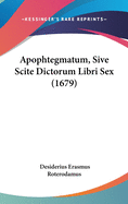 Apophtegmatum, Sive Scite Dictorum Libri Sex (1679)