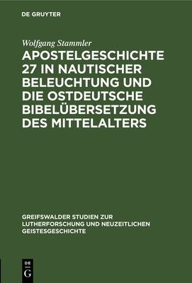 Apostelgeschichte 27 in Nautischer Beleuchtung Und Die Ostdeutsche Bibelbersetzung Des Mittelalters - Stammler, Wolfgang