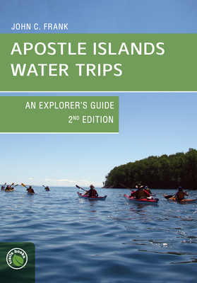 Apostle Islands Water Trips: An Explorer's Guide - Frank, John C