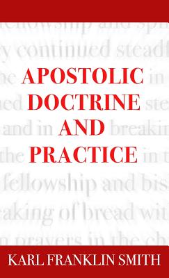 Apostolic Doctrine And Practice - Smith, Karl F, and Beda, Eric a (Editor), and Collier, Howard (Foreword by)