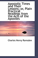 Apostolic Times and Their Lessons; Or, Plain Practical Readings from the Acts of the Apostles