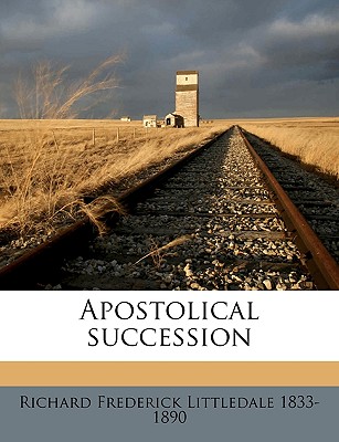 Apostolical Succession; Volume Talbot Collection of British Pamphlets - Littledale, Richard Frederick 1833-1890