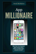App Millionaire: Start Your Own Business Make Money Selling iPhone and iPad Apps and Gain Freedom