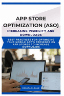 App Store Optimization (Aso) Increasing Visibility and Downloads: Best practices for optimizing your mobile app's presence on app stores to increase downloads