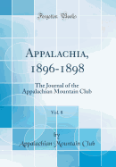 Appalachia, 1896-1898, Vol. 8: The Journal of the Appalachian Mountain Club (Classic Reprint)