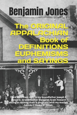 Appalachian Book of Definitions, Euphemisms and Sayings: The ORIGINAL - Jones, Benjamin