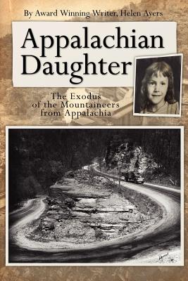 Appalachian Daughter: The Exodus of the Mountaineers from Appalachia - Ayers, Helen