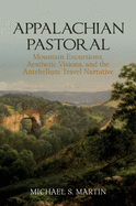 Appalachian Pastoral: Mountain Excursions, Aesthetic Visions, and the Antebellum Travel Narrative