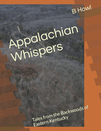 Appalachian Whispers: Tales from the Backwoods of Eastern Kentucky