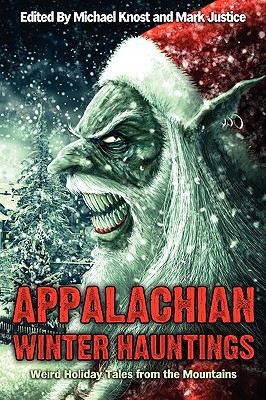 Appalachian Winter Hauntings: Weird Tales from the Mountains - Knost, Michael (Editor), and Justice, Mark (Editor)