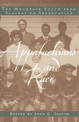 Appalachians and Race: The Mountain South from Slavery to Segregation - Inscoe, John C, Professor (Editor)