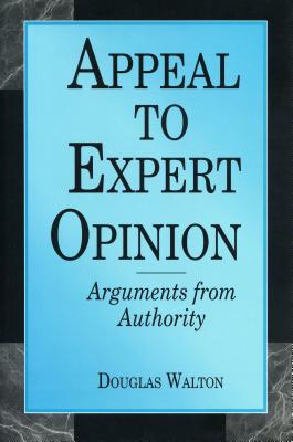 Appeal to Expert Opinion: Arguments from Authority - Walton, Douglas