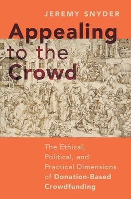 Appealing to the Crowd: The Ethical, Political, and Practical Dimensions of Donation-Based Crowdfunding - Snyder, Jeremy