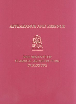 Appearance and Essence: Refinements of Classical Architecture: Curvature - Haselberger, Lothar (Editor)