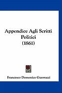 Appendice Agli Scritti Politici (1861) - Guerrazzi, Francesco Domenico