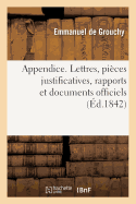 Appendice. Lettres, Pi?ces Justificatives, Rapports Et Documents Officiels: In?dits Pour La Plupart
