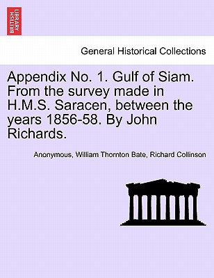 Appendix No. 1. Gulf of Siam. from the Survey Made in H.M.S. Saracen, Between the Years 1856-58. by John Richards. - Anonymous, and Bate, William Thornton, and Collinson, Richard