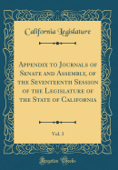 Appendix to Journals of Senate and Assembly, of the Seventeenth Session of the Legislature of the State of California, Vol. 3 (Classic Reprint)