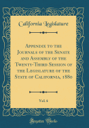 Appendix to the Journals of the Senate and Assembly of the Twenty-Third Session of the Legislature of the State of California, 1880, Vol. 6 (Classic Reprint)