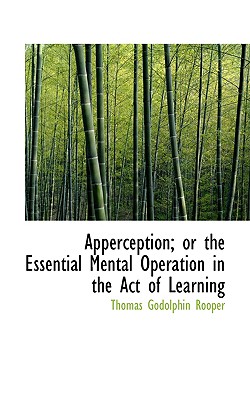 Apperception or the Essential Mental Operation in the Act of Learning - Rooper, Thomas Godolphin