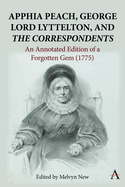 Apphia Peach, George Lord Lyttelton, and 'The Correspondents':: An Annotated Edition of a Forgotten Gem (1775)