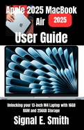 Apple 2025 MacBook Air User Guide: Unlocking your 13-inch M4 Laptop with 16GB RAM and 256GB Storage