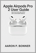 Apple Airpods Pro 2 User Guide: Improving Listening Comfort with Customizable Features