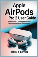 Apple Airpods Pro 2 User Guide: Personalized Listening Experience Explained for Better Performance