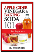 Apple Cider Vinegar & Baking Soda 101 for Beginners