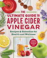 Apple Cider Vinegar Cure: Essential Recipes and Remedies to Heal Your Body Inside and Out
