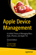 Apple Device Management: A Unified Theory of Managing Macs, Ipads, Iphones, and Apple TVs
