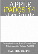 Apple iPadOS 14 User Guide: The Complete Illustrated, Practical Guide with Tips & Tricks to Maximizing the latest iPadOS 14