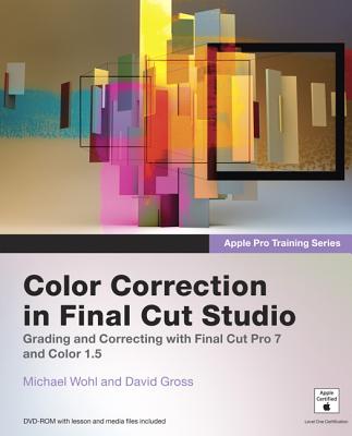 Apple Pro Training Series: Color Correction in Final Cut Studio - Wohl, Michael, and Gross, David