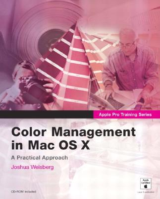 Apple Pro Training Series: Color Management in Mac OS X - Weisberg, Joshua