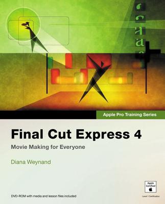 Apple Pro Training Series: Final Cut Express 4 - Weynand, Diana