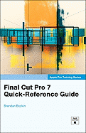 Apple Pro Training Series: Final Cut Pro 7 Quick-Reference Guide