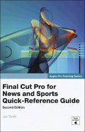 Apple Pro Training Series: Final Cut Pro for News and Sports Quick-Reference Guide