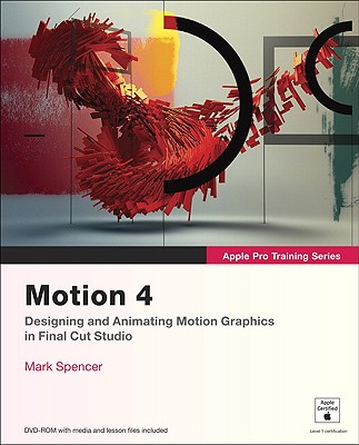 Apple Pro Training Series: Motion 4 - Spencer, Mark