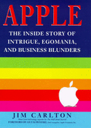 Apple: The Intrigue, Egomania and Business Blunders That Toppled an American Icon