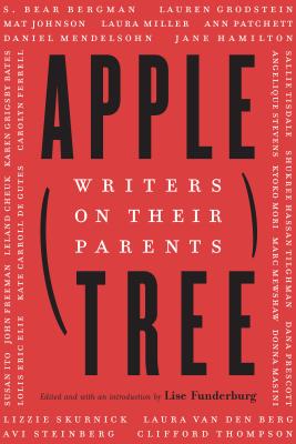 Apple, Tree: Writers on Their Parents - Funderburg, Lise (Editor)