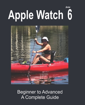 Apple Watch Series 6: Beginner to Advanced - Young, Cathy