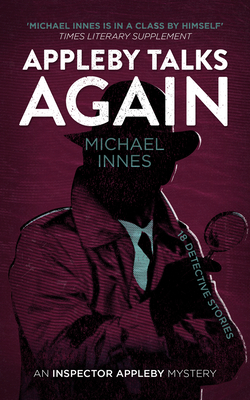 Appleby Talks Again: 18 Detective Stories Volume 15 - Innes, Michael