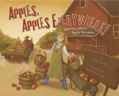Apples, Apples Everywhere!: Learning about Apple Harvests - Koontz, Robin Michal, and Flaherty, Terry (Consultant editor)